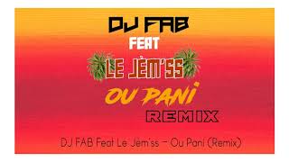 DJ FAB Feat Le Jèmss  Ou Pani Remix 2024 [upl. by Orazio337]