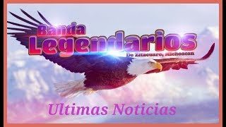 Banda Legendarios  Ultimas Noticias [upl. by Weissmann820]