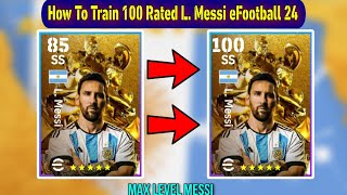 L Messi Free eFootball 2024  Train Players To Max Rating eFootball 24 Player Level Training Guide [upl. by Leterg]