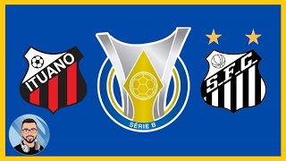 BRASILEIRÃO SERIE B 2024 RODADA 30 ITUANO X SANTOS [upl. by Bathsheb646]