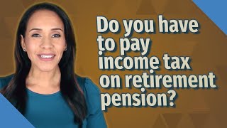 Do you have to pay income tax on retirement pension [upl. by Ihn]