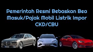 Pemerintah Bebaskan Bea Masuk dan PPnBM Mobil Listrik Impor CKDCBU Ini Ketentuannya [upl. by Jeuz]