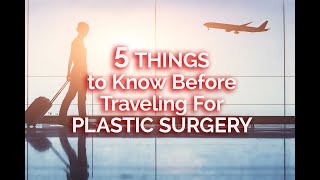 Five Things You Should Know Before Traveling for Plastic Surgery [upl. by Sharos]