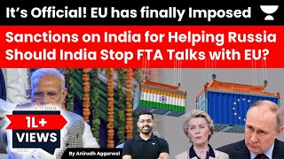 It’s Official EU imposes ban on India for Helping Russia Should India Stop FTA Talks with EU [upl. by Schreibman]