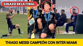 THIAGO MESSI CAMPEÓN CON EL INTER MIAMI  MARCA TREMENDO GOLAZO  MESSI PRESENTE EN EL PARTIDO [upl. by Takken]