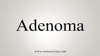 How To Say Adenoma [upl. by Persons]