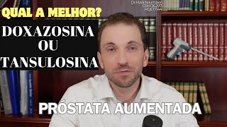 Doxazosina ou Tansulosina QUAL O MELHOR medicamento para a próstata aumentada [upl. by Meil]