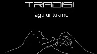 TRADISI  LAGU UNTUKMU  OFFICIAL AUDIO [upl. by Nahamas]