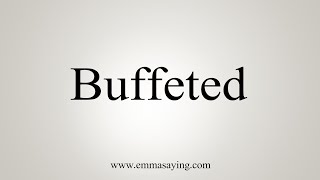 How To Say Buffeted [upl. by Miran]