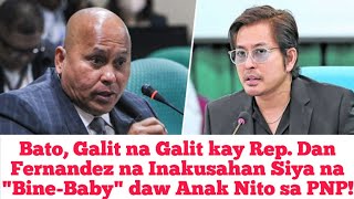 Bato Galit na Galit kay Rep Dan Fernandez na Inakusahan Siya na quotBineBabyquot daw Anak Nito sa PNP [upl. by Hecht]