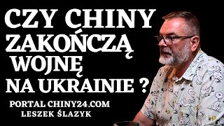 CZY CHINY ZAKOŃCZĄ WOJNĘ NA UKRAINIE  POKÓJ CZY WOJNA KOMU NA CZYM ZALEŻY  33 leszekslazyk [upl. by Drarreg]