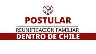 POSTULAR a la Reunificación Familiar DENTRO de Chile [upl. by Ilohcin]