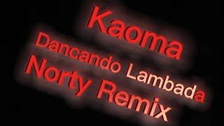 Kaoma  Dançando Lambada Norty Remix [upl. by Karel]