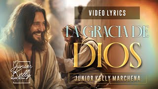 La Gracia De Dios  JuniorKellyMarchena Video Lyrics [upl. by Trefor]