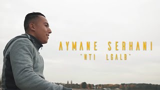 Aymane Serhani  Nti Lgalb Clip Officiel  ‎نتي الڤلب [upl. by Shore]