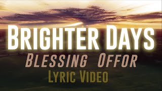 Brighter Days  Blessing Offor Lyric Video [upl. by Sadye]