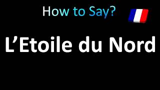 How to Pronounce L’Etoile du Nord The North Star in French [upl. by Trawets]