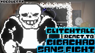 GLITCHTALE REACT TO GIGACHAD SANS FIGHT REQUEST [upl. by Flossi]