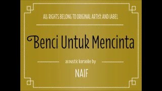 Acoustic Karaoke Benci Untuk Mencinta  Naif [upl. by Giulietta601]