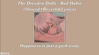 The Dresden Dolls  Bad Habit SlowedReverbampLyrics [upl. by Ute671]