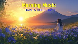 BEAUTIFUL MORNING MUSIC  Happy and Positive Energy  Background Music for Stress Relief Meditation [upl. by Coralie]