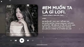 Có Lời Em Muốn Ta Là Gì Lofi Ver  Thanh Hưng ♬ Em Muốn Kết Thúc Như Thế Nào Sao Lofi TikTok [upl. by Giffard307]