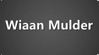 How To Pronounce Wiaan Mulder [upl. by Omrellig]