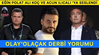 Engin Polat Ali Koç ve Acun Ilıcalı’ya seslendi Olay olacak derbi yorumu [upl. by Jablon]