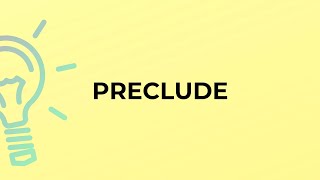 What is the meaning of the word PRECLUDE [upl. by Ydaj]