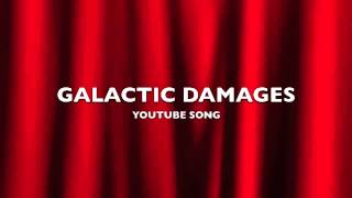 Galactic Damages  YouTube SongMusic [upl. by Ankeny]