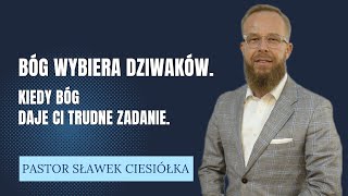 quotBóg wybiera dziwaków Kiedy Bóg daje ci trudne zadaniequot Pastor Sławek Ciesiółka [upl. by Draw8]