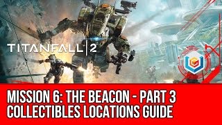 Titanfall 2  The Beacon Part 3 Collectibles Locations Guide Mission 6 [upl. by Wanids753]