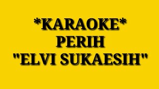 PERIH ELVI SUKAESIH  KARAOKE [upl. by Ferdinana925]