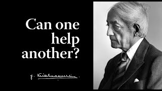 Can one help another  Krishnamurti [upl. by Tati]