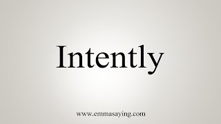 How To Say Intently [upl. by Maryjane]