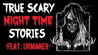 4 True Scary NIGHT TIME Stories  Feat urmaker [upl. by Hsotnas145]