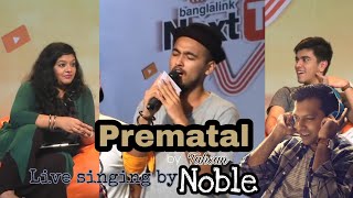 Noble singing PREMATAL by Tahsan  Live  Next Tuber season 1  2017 [upl. by Shanney]