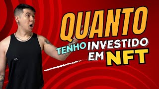 QUANTO TENHO INVESTIDO EM NFT [upl. by Argus]