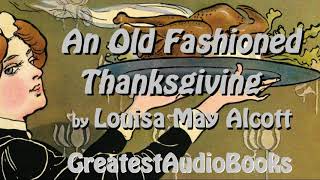 🦃 AN OLD FASHIONED THANKSGIVING by Louisa May Alcott  FULL AudioBook 🎧📖  Greatest🌟AudioBooks [upl. by Nyrroc]