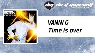 VANNI G  Time is over Official [upl. by Acirem]