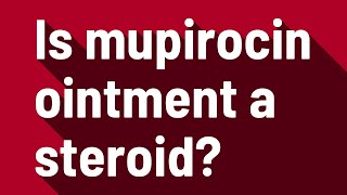 Is mupirocin ointment a steroid [upl. by Stacie]