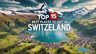 Top 15 Best Places To Visit In Switzerland [upl. by Elyak]