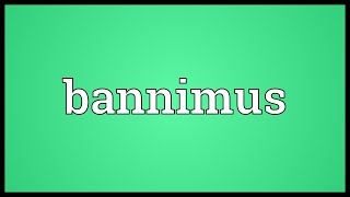 Bannimus Meaning [upl. by Aztiray]