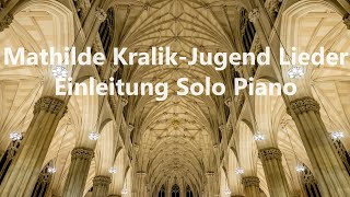 마틸드 크랄리크 Mathilde Kralik  Jugend Lieder Einleitung Solo Piano mathildekralik [upl. by Selbbep836]