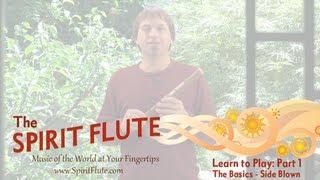 Part 1  Learn to Play the Spirit Flute The Basics Side Blown [upl. by Ameline]