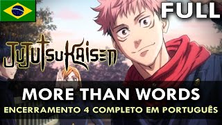 JUJUTSU KAISEN  Encerramento 4 Completo em Português More Than Words  feat safiraluccasings [upl. by Repsaj890]