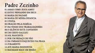 As 15 melhores músicas fazem o sucesso do Padre Zezinho  Melhor Padre Zezinho music [upl. by Haraf442]