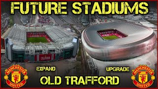 Future Old Trafford Stadium  Expand Upgrade or Rebuild [upl. by Sparrow700]