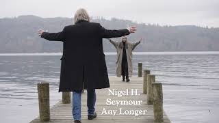 Nigel H Seymour  Any Longer [upl. by Nnylg85]