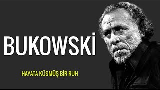 HAYATA KÜSMÜŞ BİR RUH CHARLES BUKOWSKİ SÖZLERİ [upl. by Demmahom]